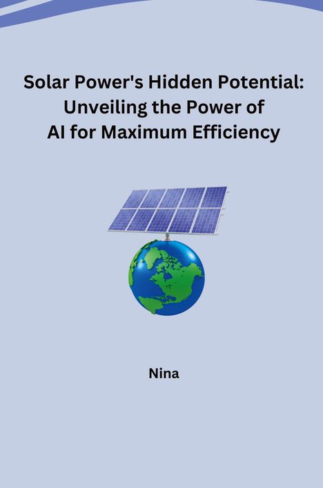 Nina: Solar Power's Hidden Potential: Unveiling the Power of AI for Maximum Efficiency, Buch