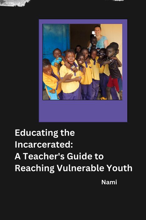Nami: Educating the Incarcerated: A Teacher's Guide to Reaching Vulnerable Youth, Buch
