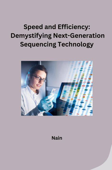 Nain: Speed and Efficiency: Demystifying Next-Generation Sequencing Technology, Buch