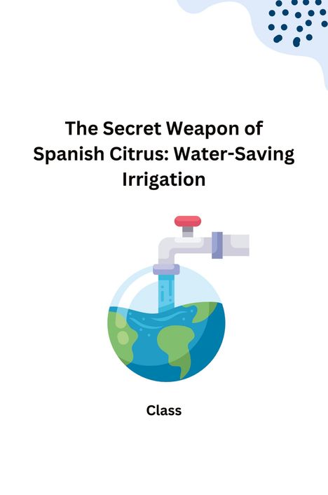 Class: The Secret Weapon of Spanish Citrus: Water-Saving Irrigation, Buch