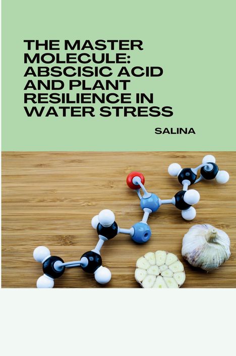 Salina: The Master Molecule: Abscisic Acid and Plant Resilience in Water Stress, Buch