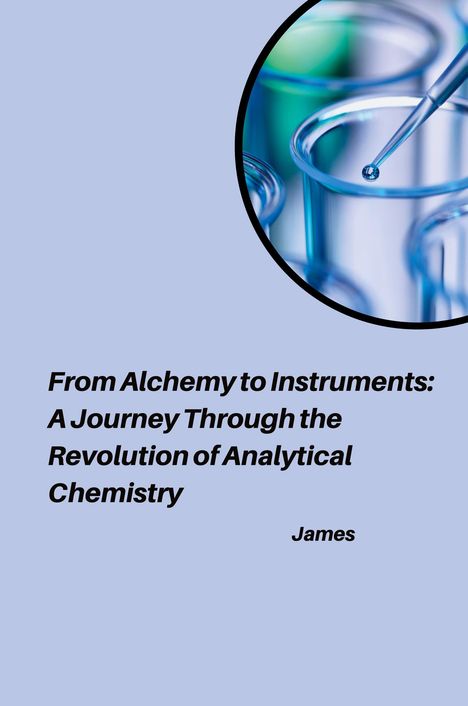 James: From Alchemy to Instruments: A Journey Through the Revolution of Analytical Chemistry, Buch