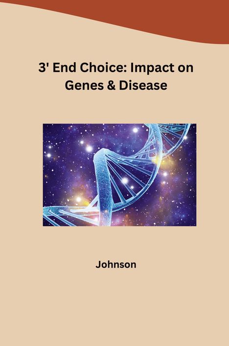 Johnson: 3' End Choice: Impact on Genes &amp; Disease, Buch