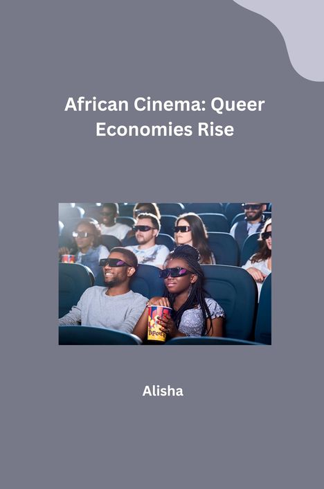 Alisha: African Cinema: Queer Economies Rise, Buch