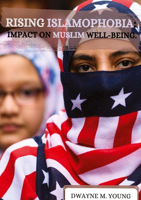 Dwayne M. Young: Rising Islamophobia: Impact on Muslim Well-being, Buch