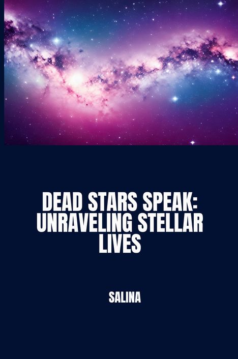 Salina: Dead Stars Speak: Unraveling Stellar Lives, Buch