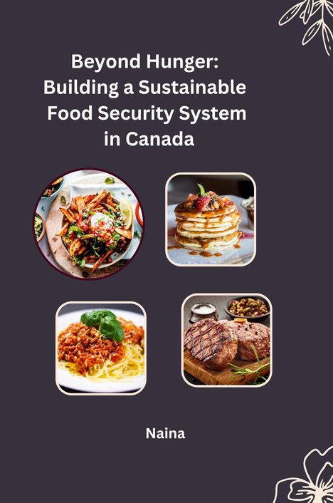 Naina: Beyond Hunger: Building a Sustainable Food Security System in Canada, Buch