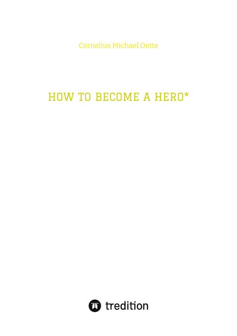 Cornelius Michael Oette: HOW TO BECOME A HERO*, Buch