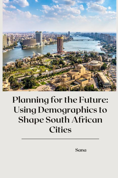 Sana: Planning for the Future: Using Demographics to Shape South African Cities, Buch