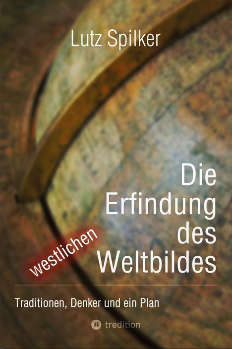 Lutz Spilker: Die Erfindung des westlichen Weltbildes, Buch