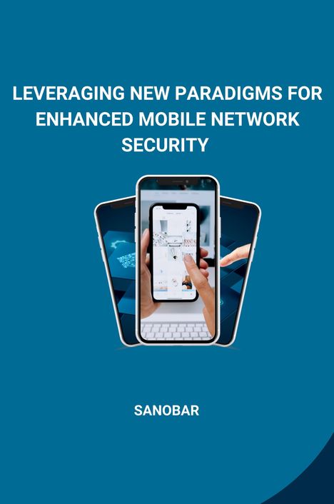 Sanobar: Leveraging New Paradigms for Enhanced Mobile Network Security, Buch