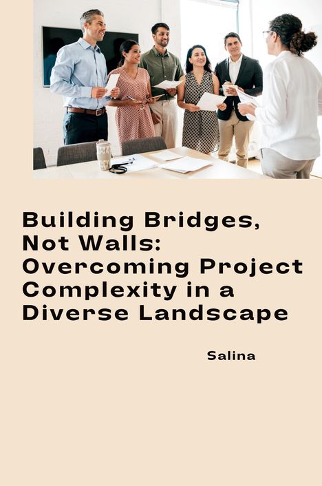 Salina: Building Bridges, Not Walls: Overcoming Project Complexity in a Diverse Landscape, Buch