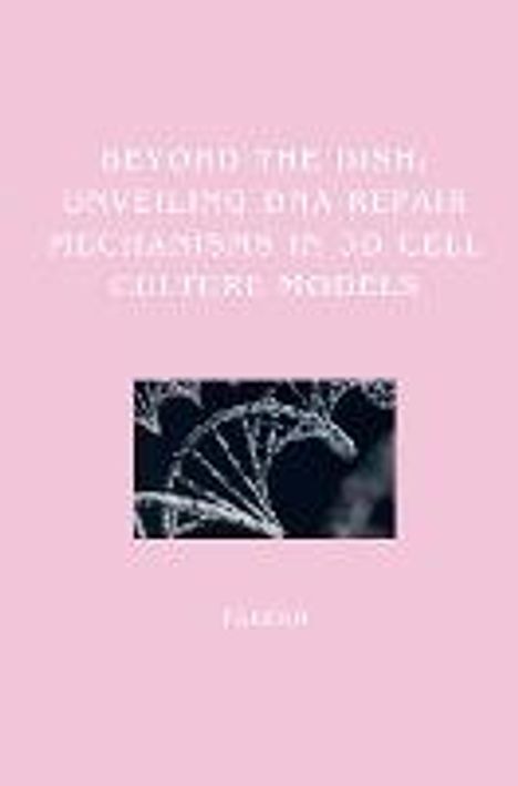 Parekh: Beyond the Dish: Unveiling DNA Repair Mechanisms in 3D Cell Culture Models, Buch