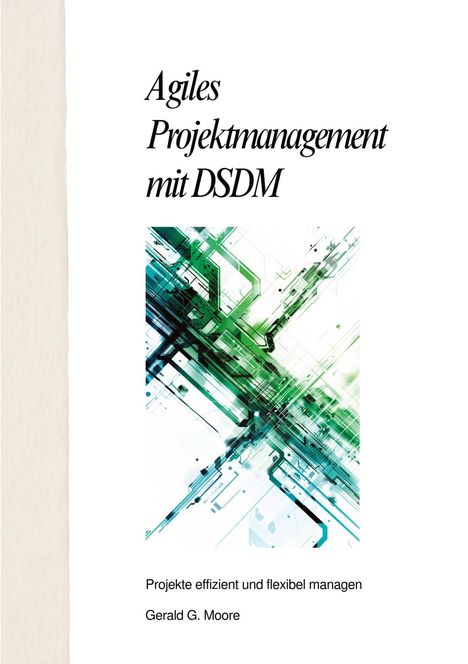 Gerald G. More: Agiles Projektmanagement mit DSDM, Buch