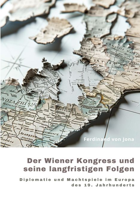 Ferdinand von Jona: Der Wiener Kongress und seine langfristigen Folgen, Buch