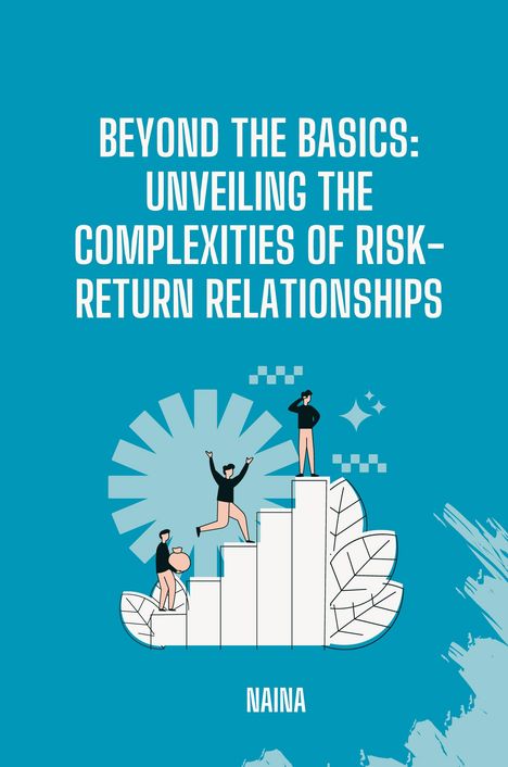 Naina: Beyond the Basics: Unveiling the Complexities of Risk-Return Relationships, Buch