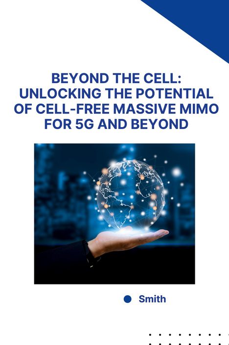 Smith: Beyond the Cell: Unlocking the Potential of Cell-Free Massive MIMO for 5G and Beyond, Buch
