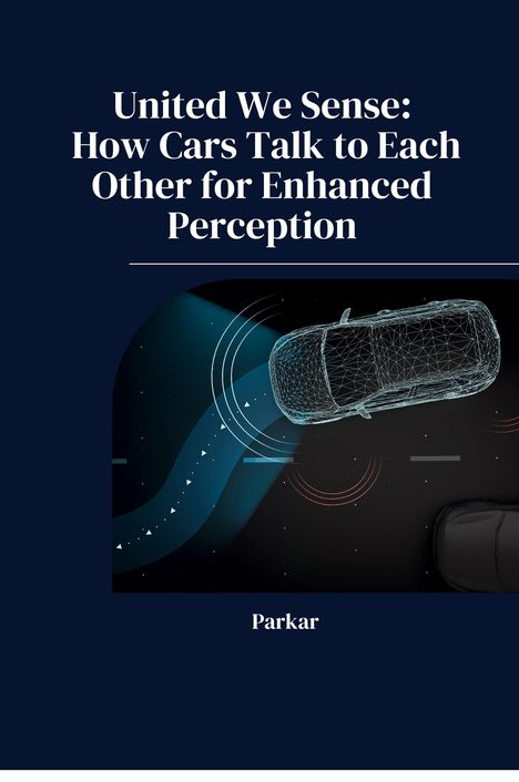 Parkar: United We Sense: How Cars Talk to Each Other for Enhanced Perception, Buch