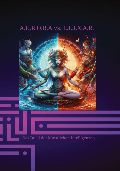 Klaus Hartmann (geb. 1959): A.U.R.O.R.A vs. E.L.I.X.A.R. Das Duell der künstlichen Intelligenzen, Buch