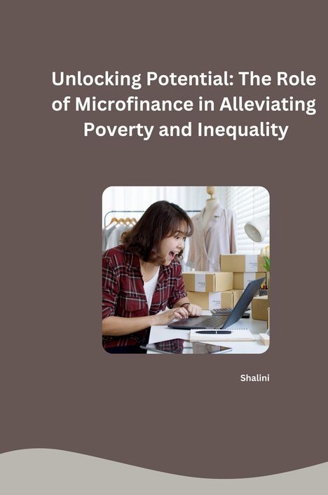 Shalini: Unlocking Potential: The Role of Microfinance in Alleviating Poverty and Inequality, Buch