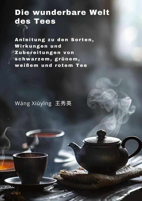 Xiuying Wang: Die wunderbare Welt des Tees, Buch
