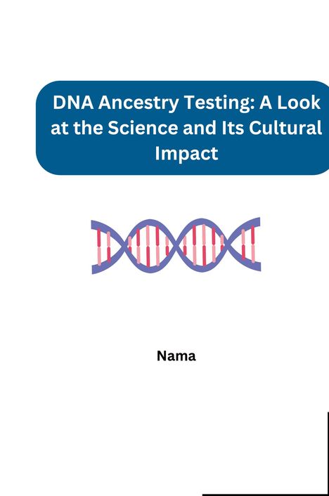 Nama: DNA Ancestry Testing: A Look at the Science and Its Cultural Impact, Buch