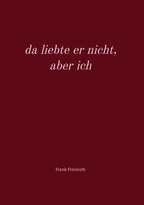 Frank Freimuth: da liebte er nicht, aber ich, Buch
