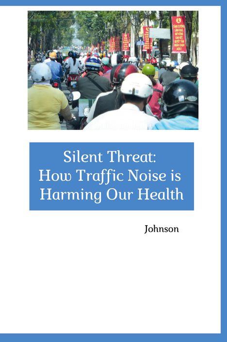 Johnson: Silent Threat: How Traffic Noise is Harming Our Health, Buch