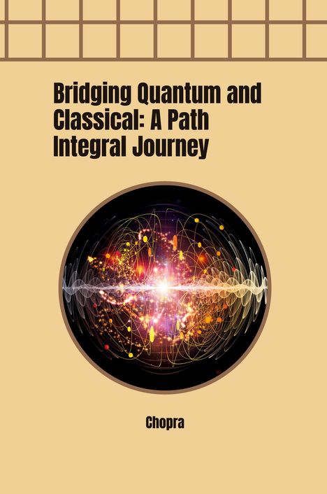 Chopra: Bridging Quantum and Classical: A Path Integral Journey, Buch