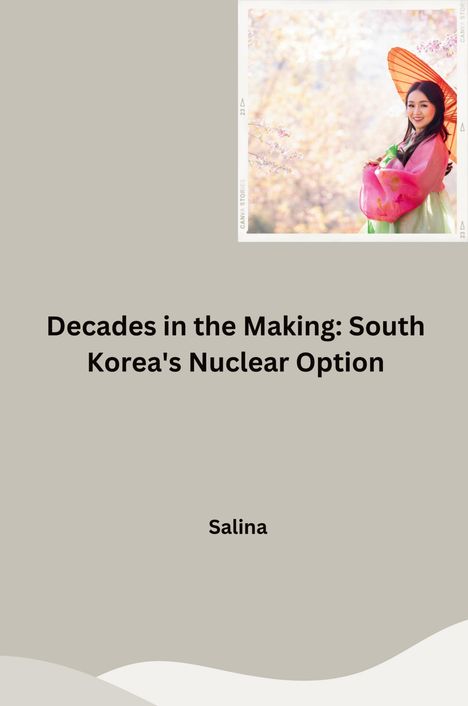 Salina: Decades in the Making: South Korea's Nuclear Option, Buch