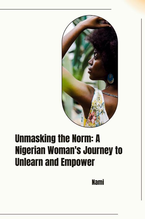 Nami: Unmasking the Norm: A Nigerian Woman's Journey to Unlearn and Empower, Buch