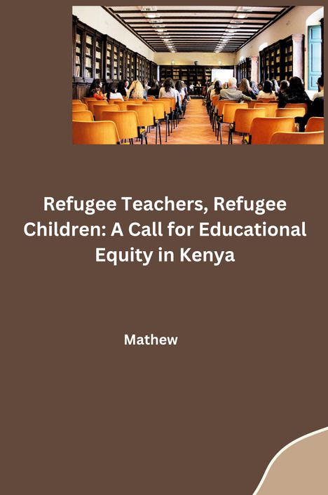 Mathew: Refugee Teachers, Refugee Children: A Call for Educational Equity in Kenya, Buch