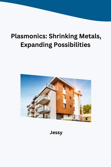 Jessy: Plasmonics: Shrinking Metals, Expanding Possibilities, Buch