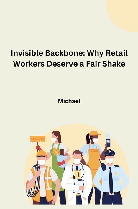 Michael: Invisible Backbone: Why Retail Workers Deserve a Fair Shake, Buch
