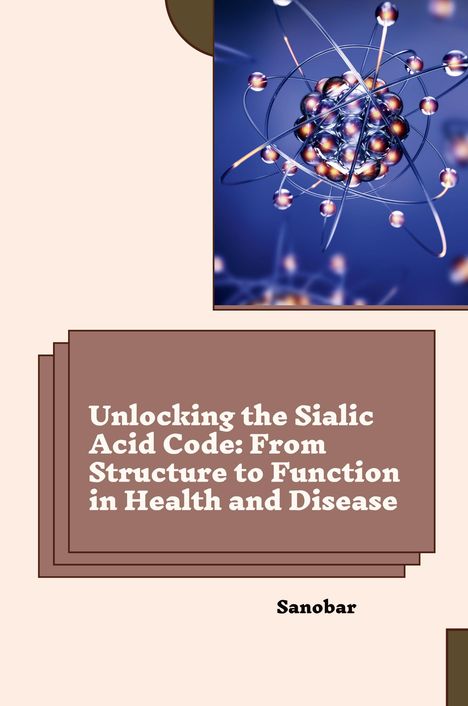 Sanobar: Unlocking the Sialic Acid Code: From Structure to Function in Health and Disease, Buch