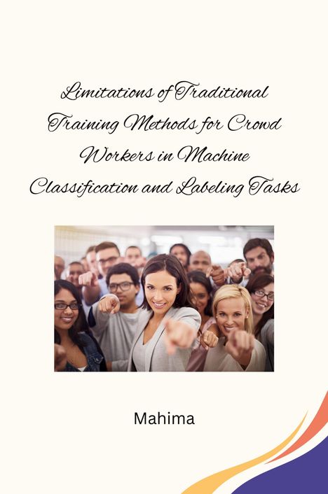 Mahima: Limitations of Traditional Training Methods for Crowd Workers in Machine Classification and Labeling Tasks, Buch