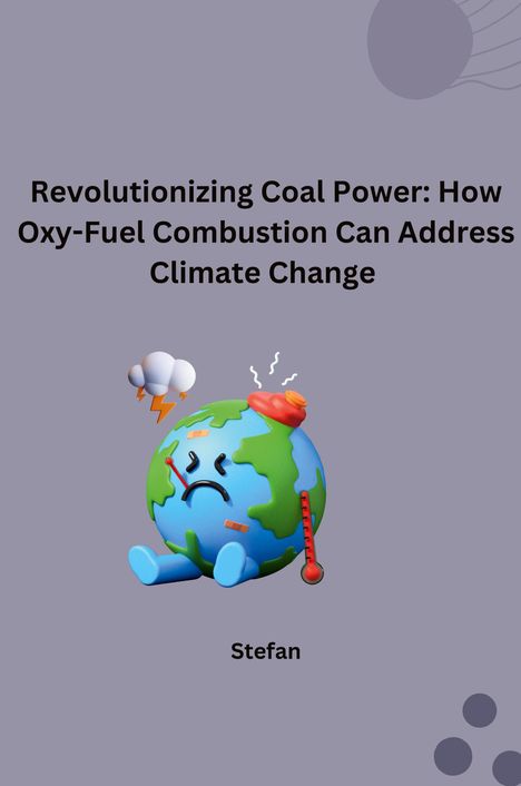 Stefan: Revolutionizing Coal Power: How Oxy-Fuel Combustion Can Address Climate Change, Buch