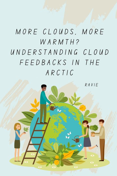 Ravie: More Clouds, More Warmth? Understanding Cloud Feedbacks in the Arctic, Buch