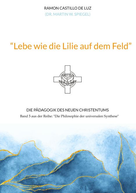 Martin Spiegel: "Lebe wie die Lilie auf dem Feld", Buch