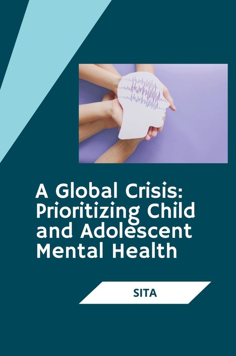 Sita: A Global Crisis: Prioritizing Child and Adolescent Mental Health, Buch