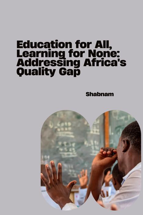 Shabnam: Education for All, Learning for None: Addressing Africa's Quality Gap, Buch