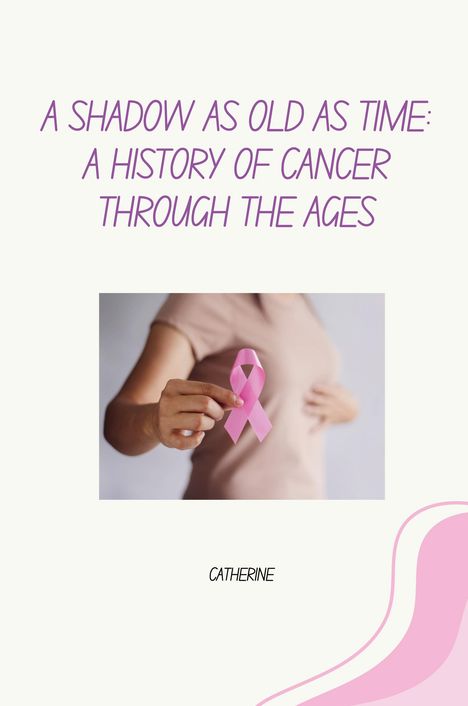 Catherine: A Shadow as Old as Time: A History of Cancer Through the Ages, Buch