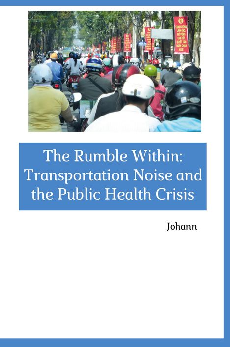 Johann: The Rumble Within: Transportation Noise and the Public Health Crisis, Buch