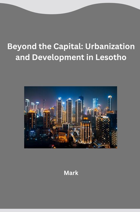 Mark: Beyond the Capital: Urbanization and Development in Lesotho, Buch