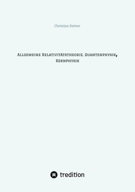 Christian Stetter: Stetter, C: Allgemeine Relativitätstheorie, Quantenphysik, K, Buch