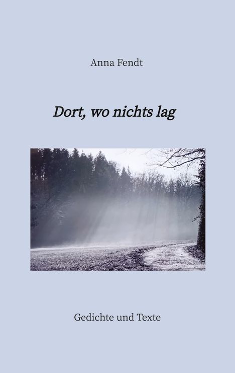 Anna Fendt: Dort, wo nichts lag, Buch