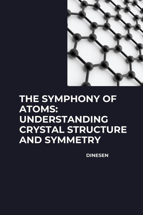 Dinesen: The Symphony of Atoms: Understanding Crystal Structure and Symmetry, Buch