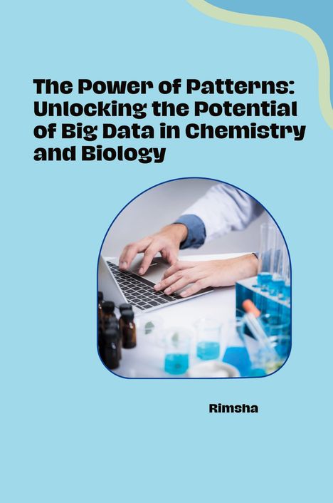 Rimsha: The Power of Patterns: Unlocking the Potential of Big Data in Chemistry and Biology, Buch