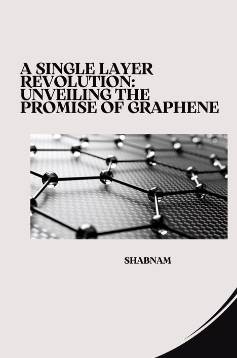 Shabnam: A Single Layer Revolution: Unveiling the Promise of Graphene, Buch