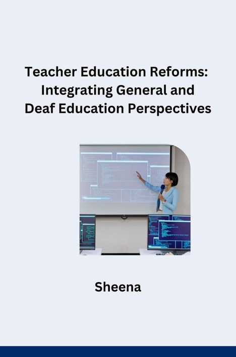 Sheena: Teacher Education Reforms: Integrating General and Deaf Education Perspectives, Buch